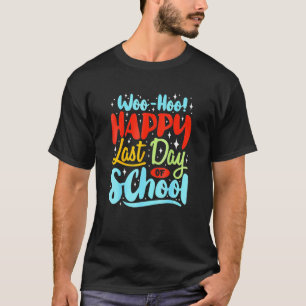 Woo Hoo Happy Last Day Fun Teacher Stude T-shirt