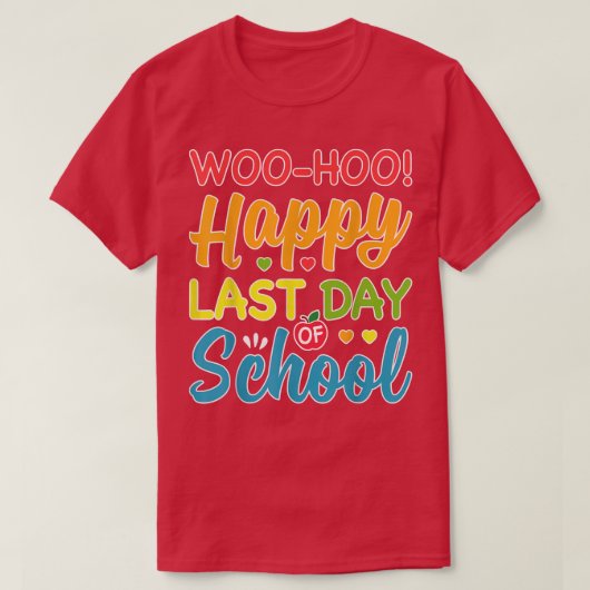 Woo Hoo Happy Last Day Fun Teacher Stude T-shirt (Design voorkant)
