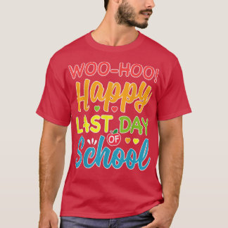 Woo Hoo Happy Last Day Fun Teacher Stude T-shirt