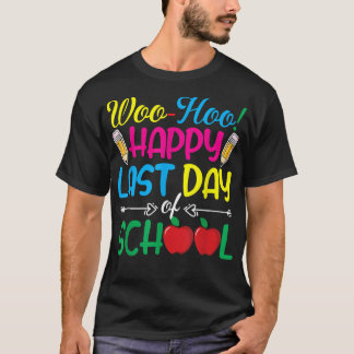 Woo Hoo Happy Last Day Fun Teacher T-Shi T-shirt