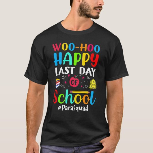 Woo Hoo Happy Last Day of School Para Squad T-shirt (Voorkant)
