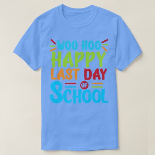 Woo Hoo Happy Last Day of School Shirt Fun Teache (Design voorkant)