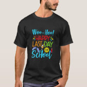 Woo Hoo Happy Last Day of School Teacher Student S T-shirt