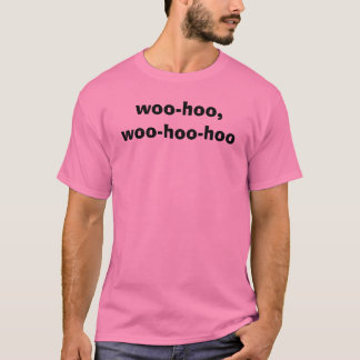 woo-hoo,woo-hoo-hoo t-shirt