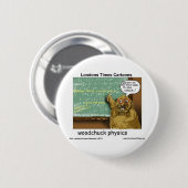 Woodchuck Physics Funny Gifts T - shirts Mokken & Ronde Button 5,7 Cm (Voorkant /achterkant)