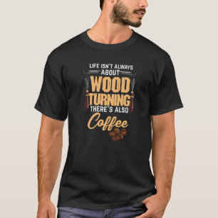 WoodkeerWoodturner Coffee Carpenter Woodworke T-shirt
