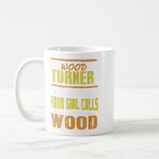 Woodturner The Person Your Girl Calls For Timber  Koffiemok (Links)