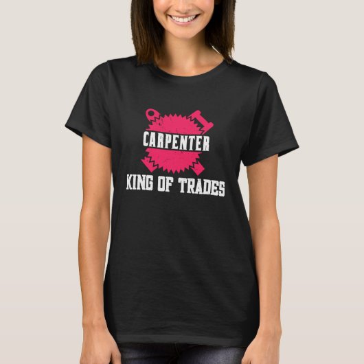 Woodwork Carpenter King of Trades T-shirt (Voorkant)