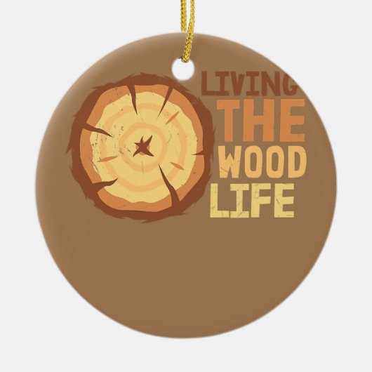 Woodworker Carpenter Living the Wood life grappig Keramisch Ornament (Voorkant)