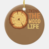 Woodworker Carpenter Living the Wood life grappig Keramisch Ornament (Achterkant)