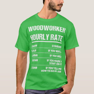 Woodworker Hourly Rate Funny Birthday Gift T-shirt