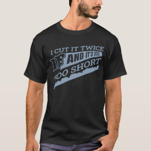 Woodworker ik knip het tweemaal en het is nog te k t-shirt