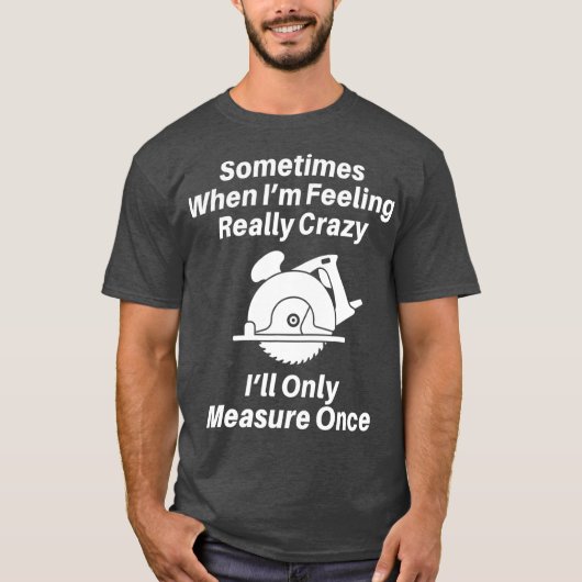 Woodworking Carpenter Gift  For Men Or Dad T-shirt (Voorkant)