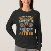 Woodworking Carpenter Most Important Call Me Fathe T-shirt (Voorkant)