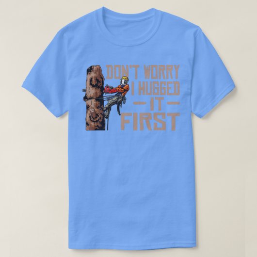 Woodworking Dont Worry I Hugged it First Lumberjac T-shirt (Design voorkant)