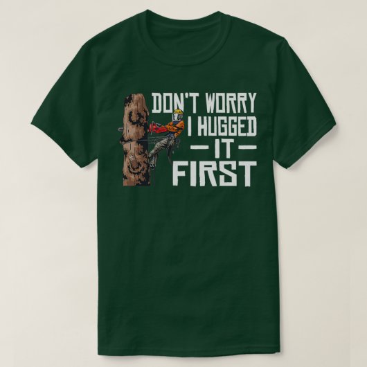 Woodworking Dont Worry I Hugged it First Lumberjac T-shirt (Design voorkant)