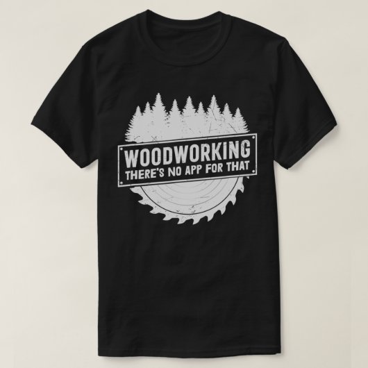 Woodworking Er is geen app voor die houtwerker. T-shirt (Design voorkant)