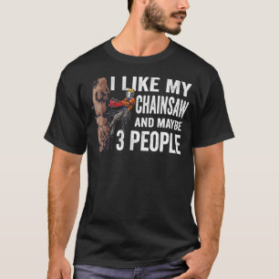 Woodworking I like my Chainsee and Mabye 3 people T-shirt