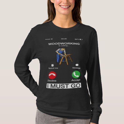 Woodworking Is Calling And I Must Go  Carpenter T-shirt (Voorkant)