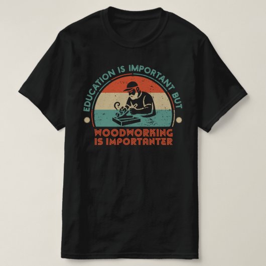 Woodworking Is Important T-shirt (Design voorkant)