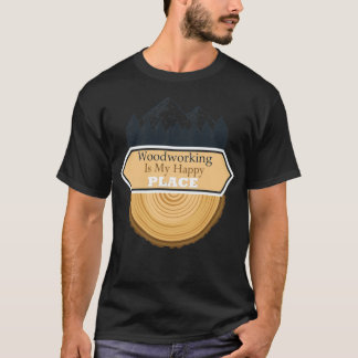 Woodworking is My Happy Place, tools zijn jarig b T-shirt