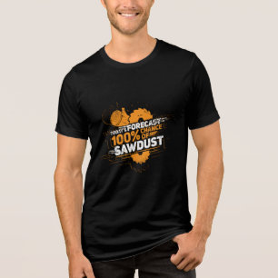 Woodworking Sawsel Todays Forecast Lumberjack Tri-Blend Shirt