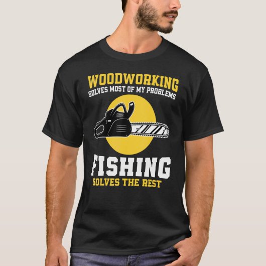 Woodworking Solves Most Of My Problems Fishing T-shirt (Voorkant)