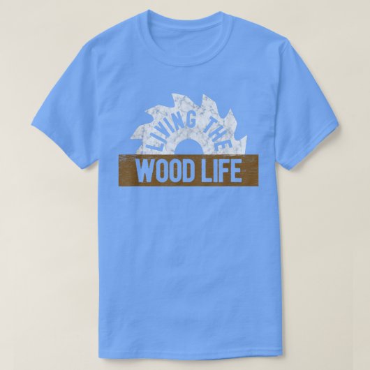 Woodworking T Funny Living Wood Life Carpentry T-shirt (Design voorkant)