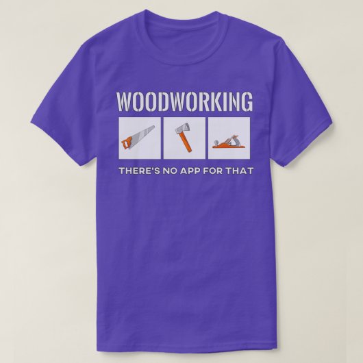 Woodworking Therex27s No App for that T-shirt (Design voorkant)