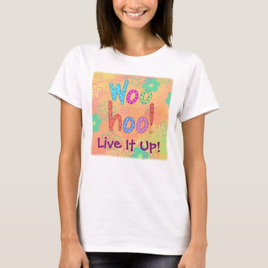 WooHoo Live it Up Graphic Art Design Custom T-shirt (Voorkant)