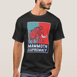 Wooly Mammoth Supremacy Exincy Animal Prehisti T-shirt