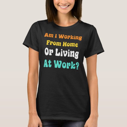 Woon ik thuis of op het werk? t-shirt (Voorkant)