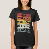 woon ik thuis of woon ik op het werk t-shirt (Voorkant)