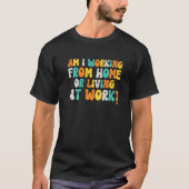 Woon ik thuis of woon op het werk? t-shirt (Voorkant)