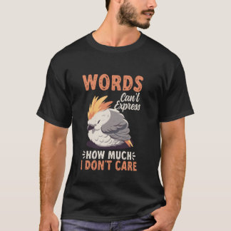 Woorden kunnen niet uitdrukken hoeveel ik niet sch t-shirt