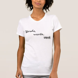 Woorden, woorden, woorden. t-shirt