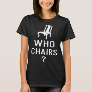Woordspel Wie Stoelen Die Zorg Sarcastische Humor  T-shirt