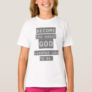Word de heilige die God je Creëer te zijn T-shirt