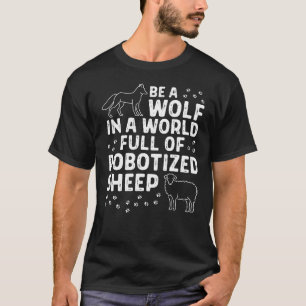 Word een wolf in een wereld vol met robotiseerde s t-shirt