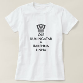 Word koningin en bouw een kasteel in het Fins T-shirt