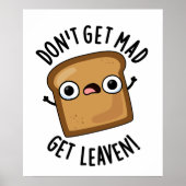 Word niet boos Get Leaven Grappig Brood Pun Poster (Voorkant)