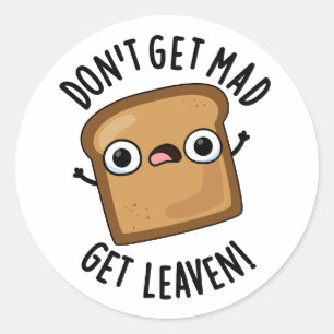 Word niet boos Get Leaven Grappig Brood Pun Ronde Sticker