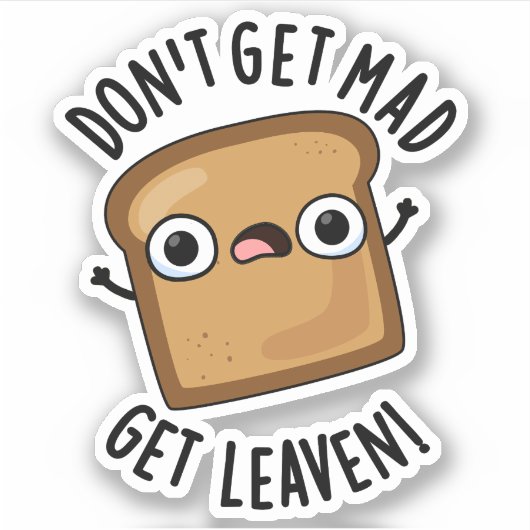 Word niet boos Get Leaven Grappig Brood Pun Sticker (Voorkant)