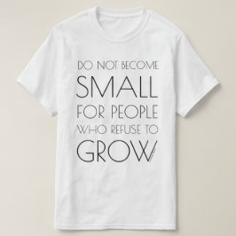 Word niet klein voor mensen... (Grote tekst) T-shirt