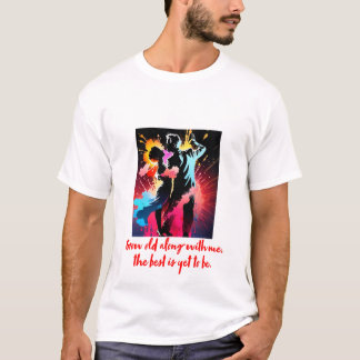Word samen met mij oud, het beste moet nog worden t-shirt