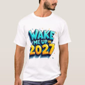 Word wakker in 2027 Fun T-Shirt Statement (Voorkant)