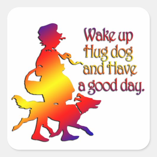 Word wakker, knuffel hond en heb een goede dag vierkante sticker (Voorkant)