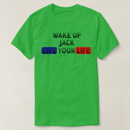 Word wakker, leef je leven JACK T-shirt (Design voorkant)