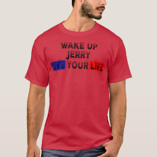 Word wakker, leef je leven JERRY T-shirt