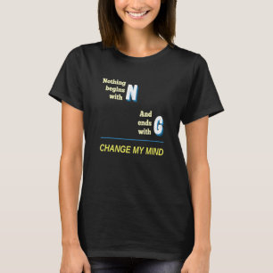WordPlay Change My Mind Joke Niets Begint T-shirt